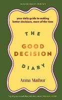 Good Decision Diary: Your daily guide to making better decisions, more of the time