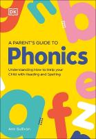 DK Super Phonics A Parent's Guide to Phonics: Understanding How to Help Your Child with Reading and Spelling