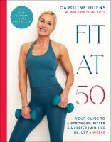Fit at 50: Your Guide to a Stronger, Fitter, and Happier (Mid) Life in Just 6 Weeks: A  SUNDAY TIMES BESTSELLER