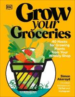 Grow Your Groceries: 40 Hacks for Growing Plants from Your Weekly Shop: A SUNDAY TIMES BESTSELLER