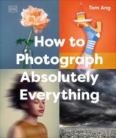 How to Photograph Absolutely Everything 3rd edition