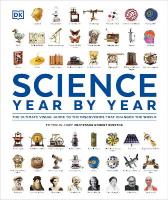 Science Year by Year: The Ultimate Visual Guide to the Discoveries that Changed the World