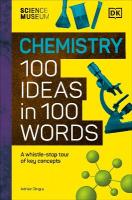 Science Museum Chemistry 100 Ideas in 100 Words: A Whistle-Stop Tour of Chemistrys Key Concepts