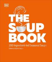Soup Book: 200 Ingredient-led Seasonal Soups
