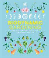 Biodynamic Gardening: Organic Growing Guided by the Moon for Bountiful Harvests
