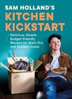 Sam Hollands Kitchen Kickstart: Delicious, Simple, Budget-Friendly Recipes For Start-Out and Student Cooks