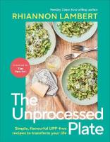 Unprocessed Plate: Simple, Flavourful UPF-free Recipes to Transform Your Life