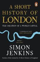 Short History of London: The Creation of a World Capital