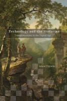 Technology and the Historian: Transformations in the Digital Age New edition