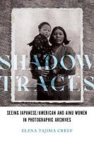 Shadow Traces: Seeing Japanese/American and Ainu Women in Photographic Archives New edition