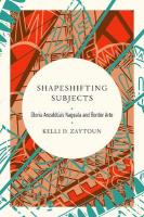 Shapeshifting Subjects: Gloria Anzaldua's Naguala and Border Arte New edition
