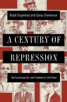Century of Repression: The Espionage Act and Freedom of the Press New edition