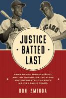 Justice Batted Last: Ernie Banks, Minnie Miñoso, and the Unheralded Players Who Integrated  Chicago's Major League Teams New edition