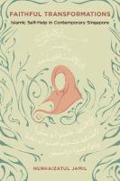 Faithful Transformations: Islamic Self-Help in Contemporary Singapore New edition