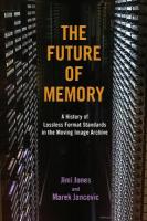 Future of Memory: A History of Lossless Format Standards in the Moving Image Archive New edition