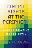 Digital Rights at the Periphery: Making Brazil's Marco Civil New edition