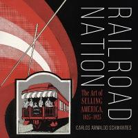 Railroad Nation: The Art of Selling America, 18251925