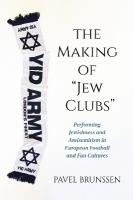 Making of Jew Clubs: Performing Jewishness and Antisemitism in European Football and Fan Cultures
