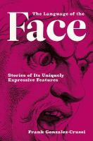 Language of the Face: Stories of Its Uniquely Expressive Features
