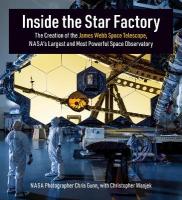 Inside the Star Factory: The Creation of the James Webb Space Telescope, NASA's Largest and Most  PowerfulSpace Observatory