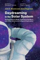 Daydreaming in the Solar System: Surfing Saturn's Rings, Golfing on the Moon, and Other Adventures in Space  Exploration