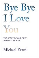 Bye Bye I Love You: The Story of Our First and Last Words