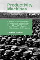 Productivity Machines: German Appropriations of American Technology from Mass Production to  Computer Automation