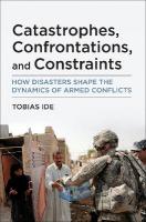 Catastrophes, Confrontations, and Constraints: How Disasters Shape the Dynamics of Armed Conflicts