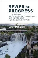 Sewer of Progress: Corporations, Institutionalized Corruption, and the Struggle for the  Santiago River