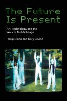 Future Is Present: Art, Technology, and the Work of Mobile Image