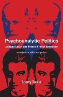 Psychoanalytic Politics, second edition, with a new preface: Jacques Lacan and Freud's French Revolution