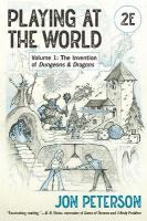Playing at the World, 2E, Volume 1: The Invention of Dungeons & Dragons 2nd Revised edition