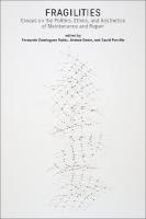 Fragilities: Essays on the Politics, Ethics, and Aesthetics of Maintenance and Repair