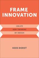 Frame Innovation: Create New Thinking by Design
