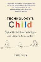 Technology's Child: Digital Medias Role in the Ages and Stages of Growing Up