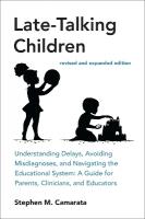 Late-Talking Children, revised and expanded edition: Understanding Delays, Avoiding Misdiagnoses, and Navigating the Educational  System: A Guide for Parents, Clinicians, and Educators