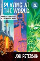 Playing at the World, 2E, Volume 2: Three Pillars of Role-Playing Games 2nd Revised edition