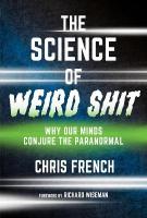 Science of Weird Shit: Why Our Minds Conjure the Paranormal