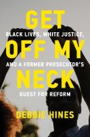 Get Off My Neck: Black Lives, White Justice, and a Former Prosecutors Quest for Reform