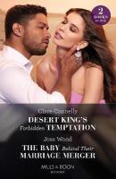 Desert King's Forbidden Temptation / The Baby Behind Their Marriage Merger: Desert King's Forbidden Temptation / the Baby Behind Their Marriage Merger