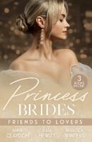 Princess Brides: Friends To Lovers: Best Friend to Royal Bride / Vows to Save His Crown / Expecting the Prince's  Baby