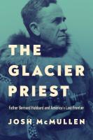 Glacier Priest: Father Bernard Hubbard and America's Last Frontier