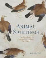 Animal Sightings: Art, Animals, and European Court Culture, 14001550
