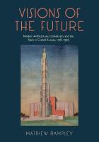 Visions of the Future: Modern Architecture, Catholicism, and the State in Central Europe, 19181939
