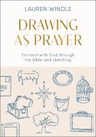 Drawing As Prayer: Connect with God through the Bible and sketching
