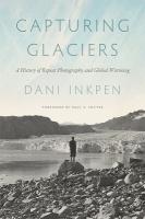 Capturing Glaciers: A History of Repeat Photography and Global Warming
