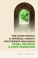 Dong World and Imperial China's Southwest Silk Road: Trade, Security, and State Formation