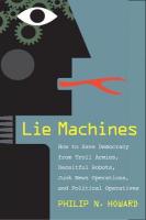 Lie Machines: How to Save Democracy from Troll Armies, Deceitful Robots, Junk News  Operations, and Political Operatives