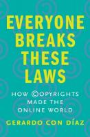 Everyone Breaks These Laws: How Copyrights Made the Online World