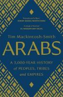 Arabs: A 3,000-Year History of Peoples, Tribes and Empires
